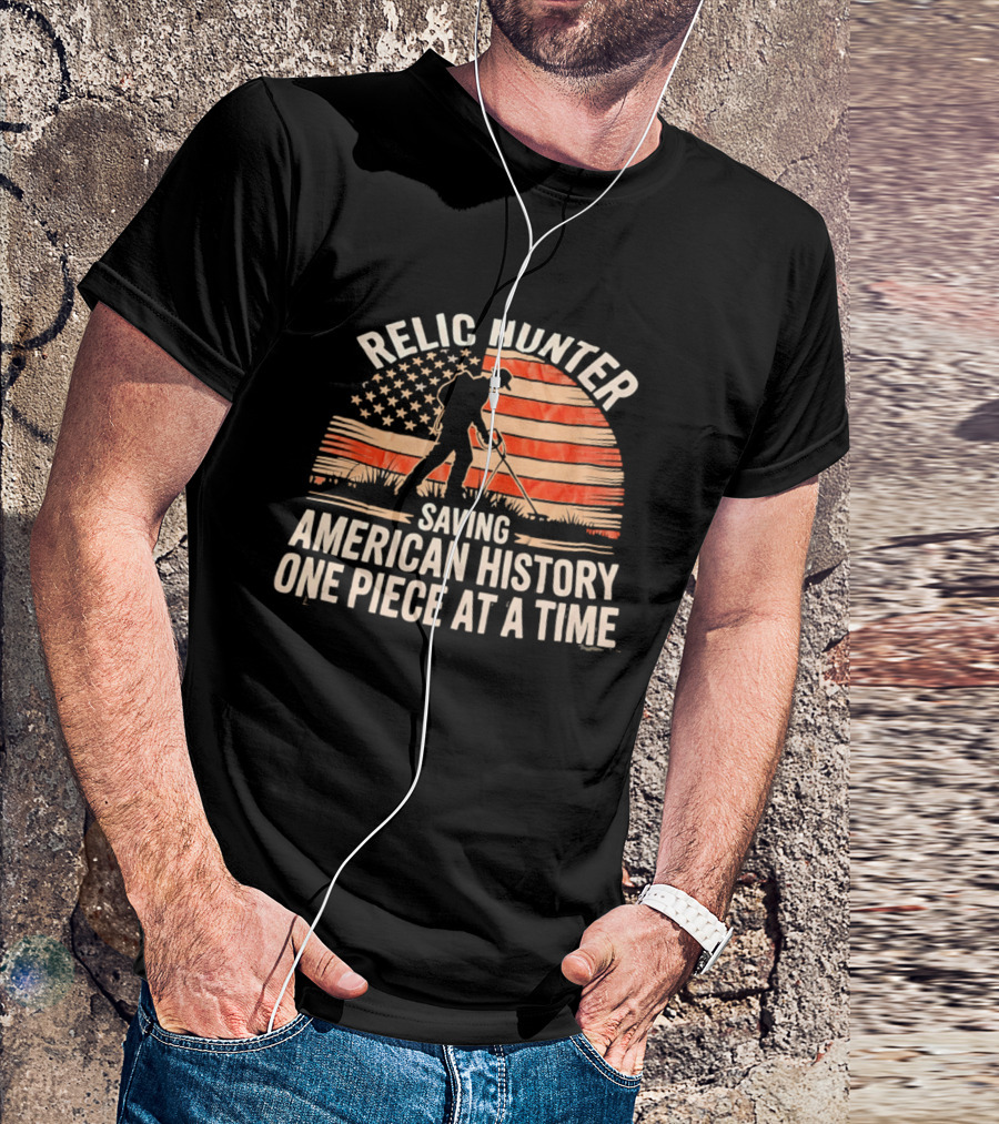 Relic Hunter Saving American History One Piece At A Time With Patriotic Flag And Metal Detector T-Shirt