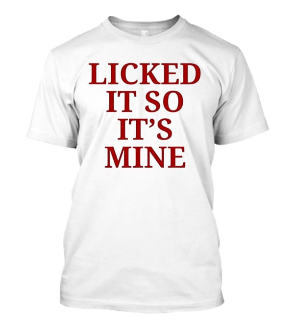 Licked It So It's Mine Text Bold Red T-Shirt