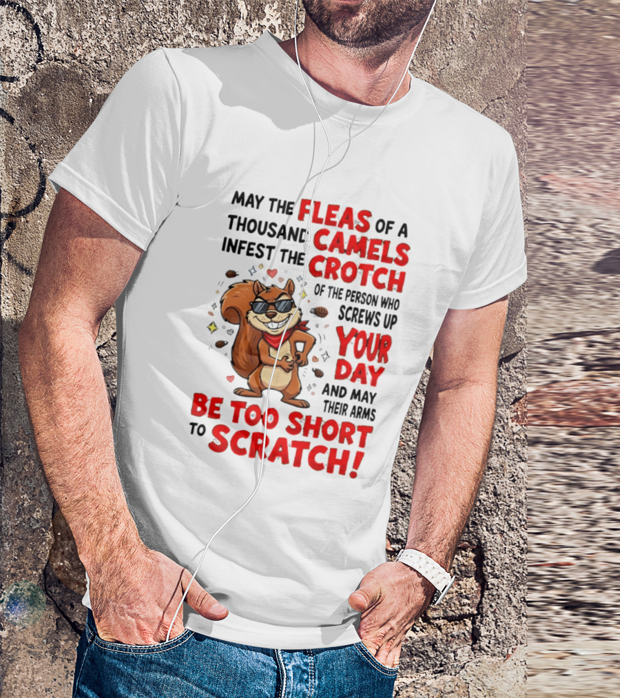 May The Fleas Of A Thousand Camels Infest The Crotch Cartoon Squirrel With Sunglasses And Scarf T-Shirt