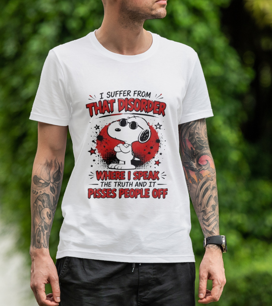 Snoopy Peanuts I Suffer From That Disorder Where I Speak The Truth And It Pisses People Off T-Shirt