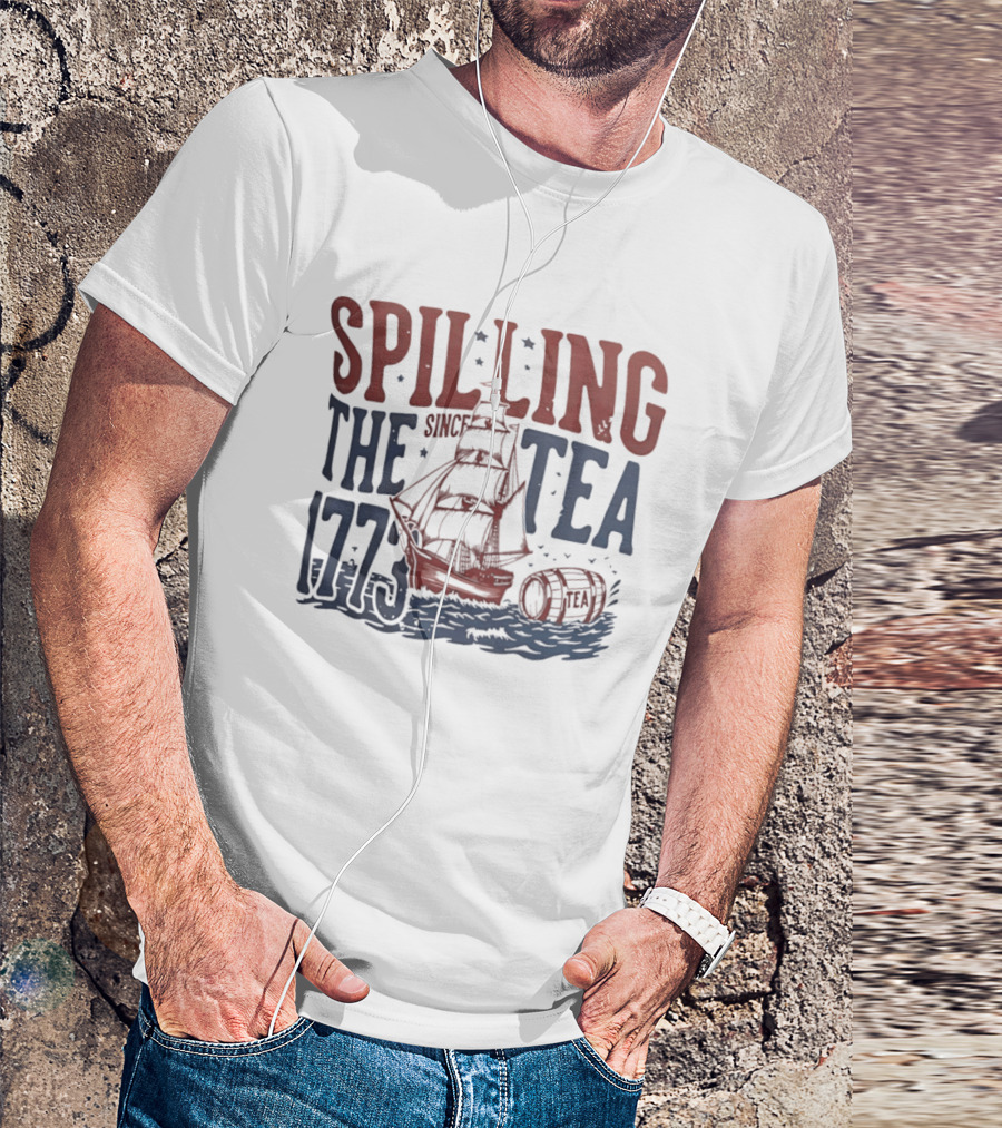 Spilling The Tea Since 1773 Boston Harbor Revolutionary War History Ship And Tea Barrel T-Shirt
