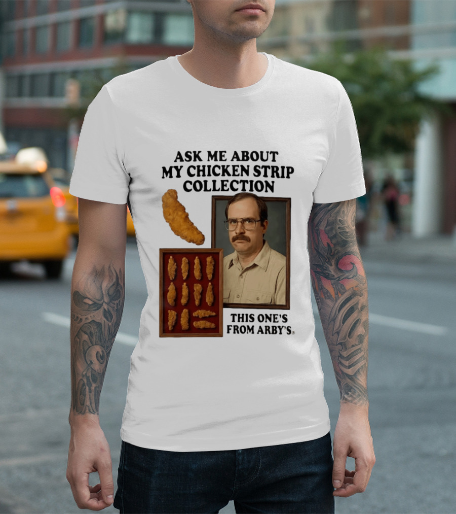 Ask Me About My Chicken Strip Collection This One's From Arby's T-Shirt