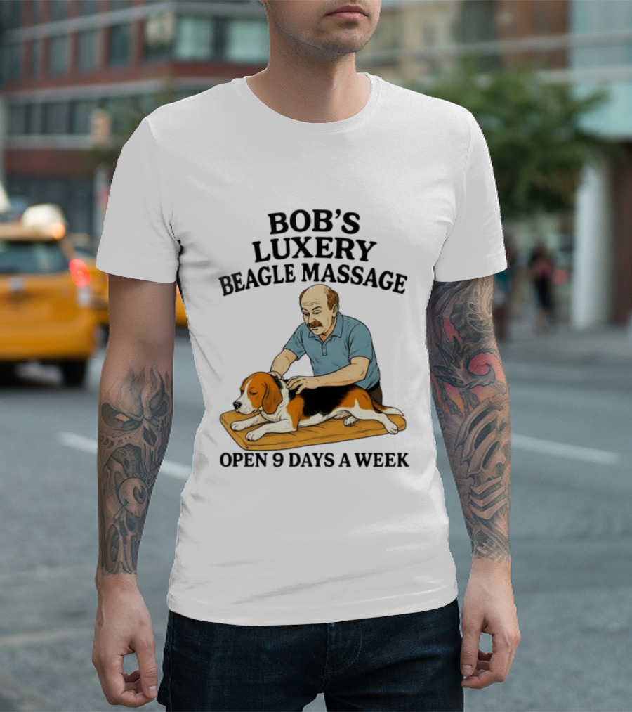 Bob's Luxery Beagle Massage Open 9 Days A Week Relaxing Pet Therapy Humor T-Shirt