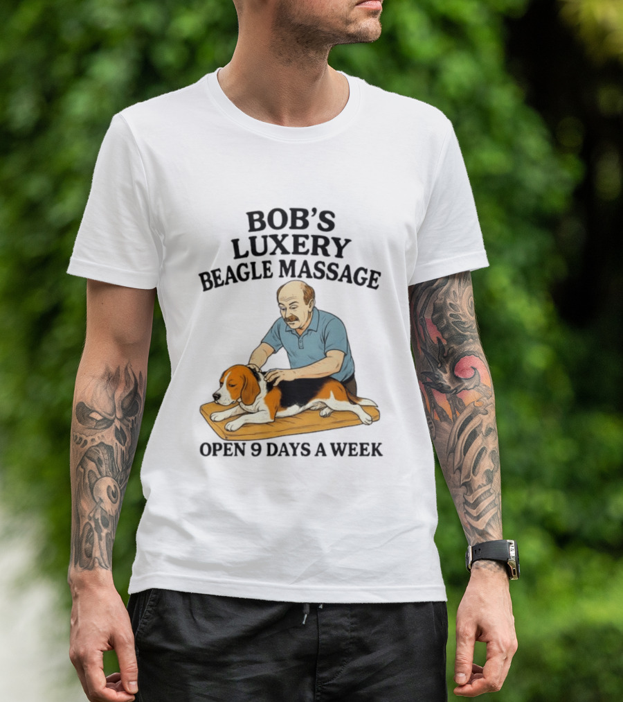 Bob's Luxery Beagle Massage Open 9 Days A Week Relaxing Pet Therapy Humor T-Shirt