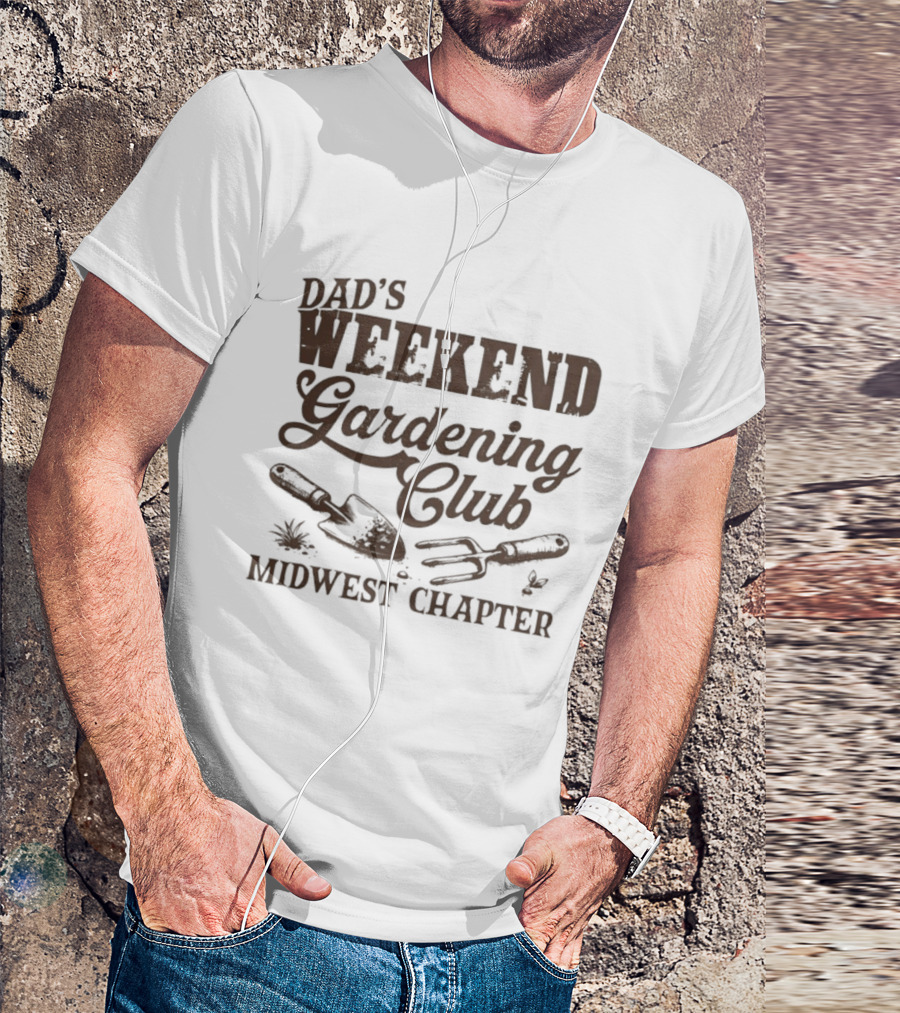 Dad's Weekend Gardening Club Midwest Chapter Trowel Fork Plants T-Shirt