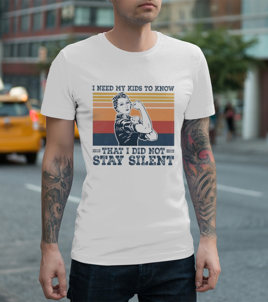 I Need My Kids To Know That I Did Not Stay Silent Retro Feminist Empowerment T-Shirt