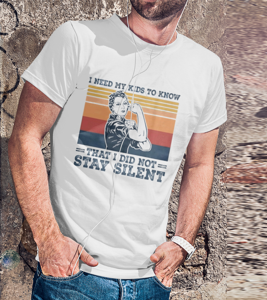 I Need My Kids To Know That I Did Not Stay Silent Retro Feminist Empowerment T-Shirt