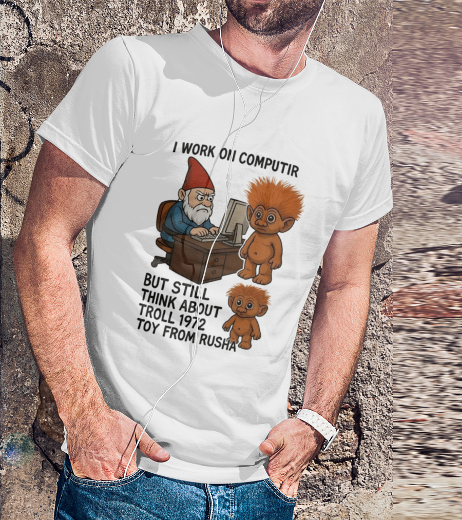 I Work On Computer Gnome With Troll 1972 Toy From Russia T-Shirt
