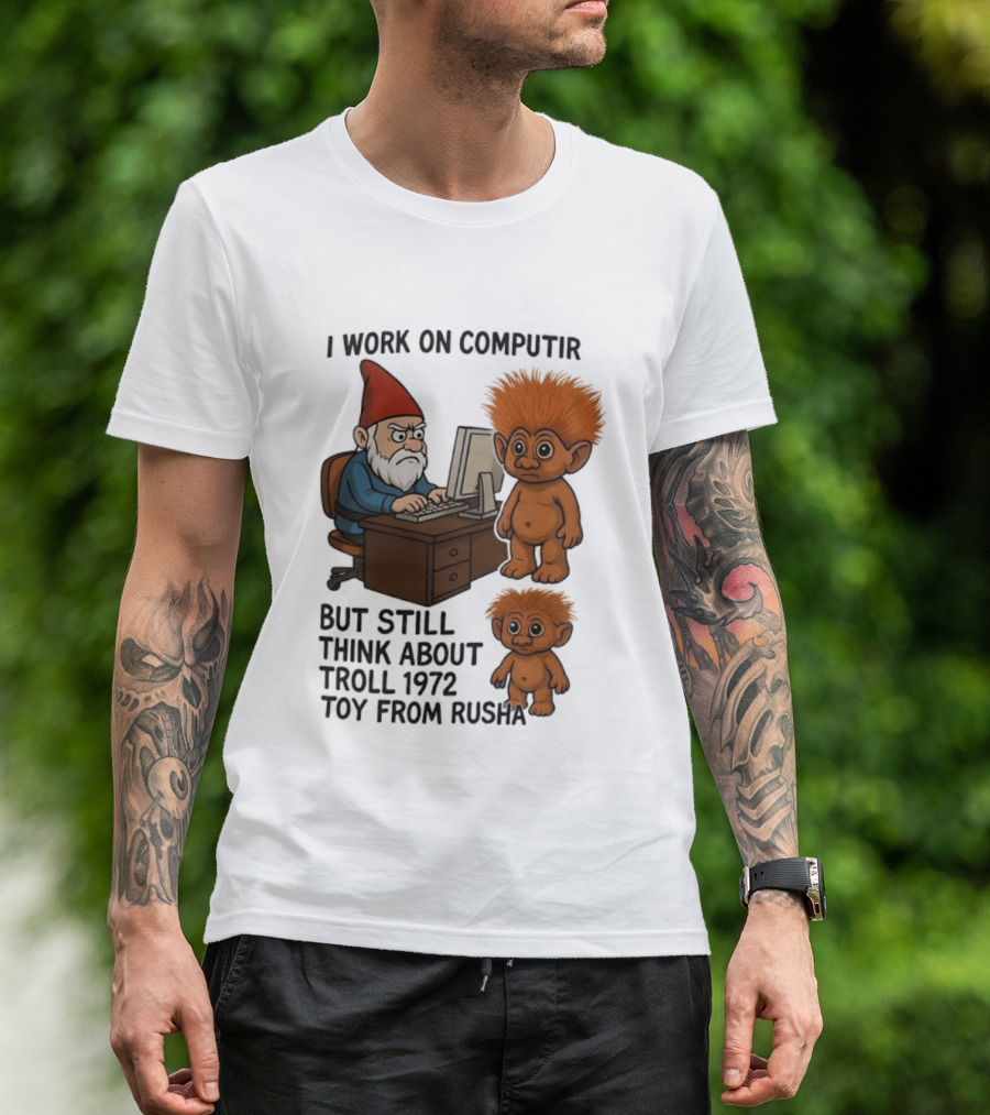 I Work On Computer Gnome With Troll 1972 Toy From Russia T-Shirt