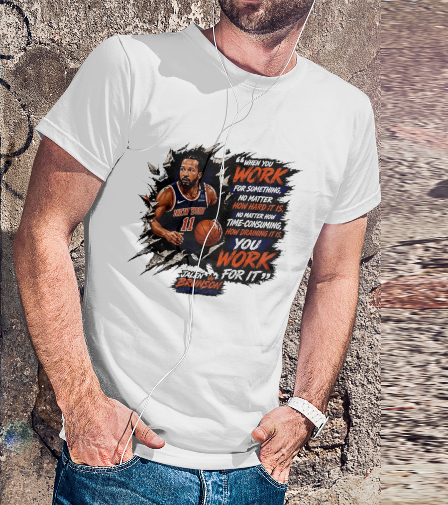Jalen Brunson New York Knicks 11 Work Hard No Matter How Draining It Is Captain Clutch T-Shirt