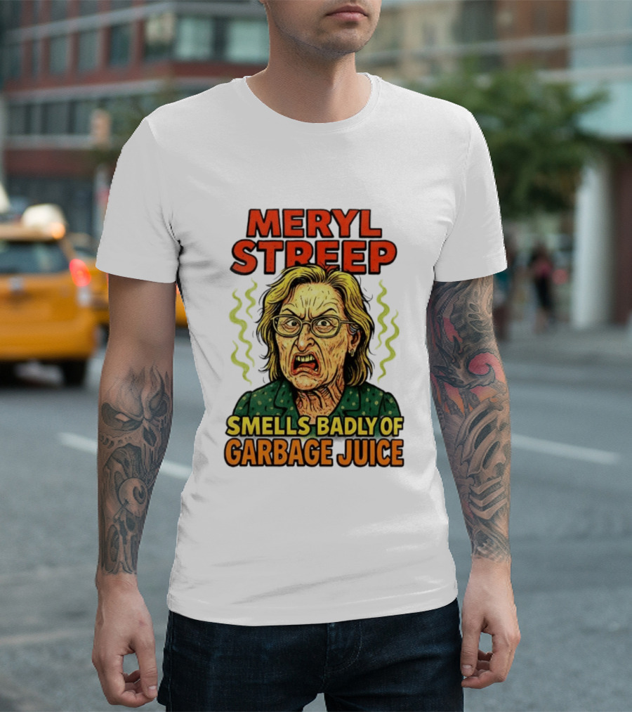 Meryl Streep Smells Badly Of Garbage Juice T-Shirt