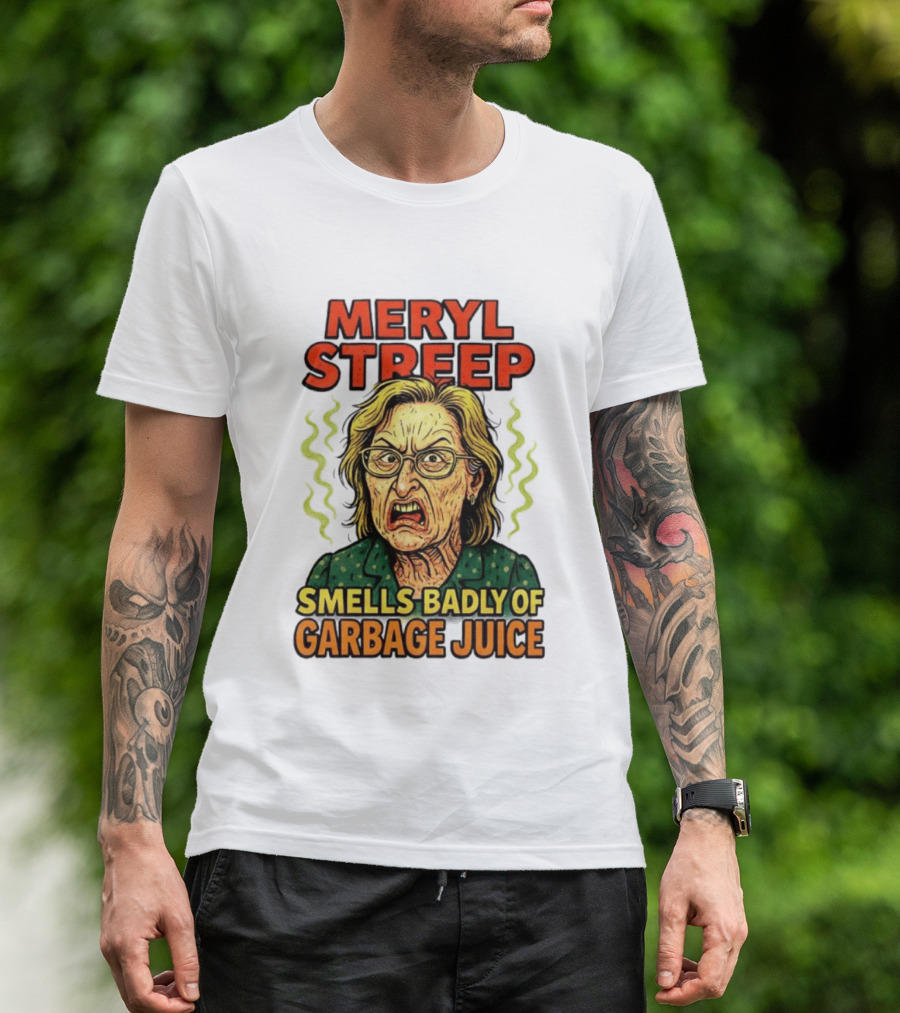 Meryl Streep Smells Badly Of Garbage Juice T-Shirt