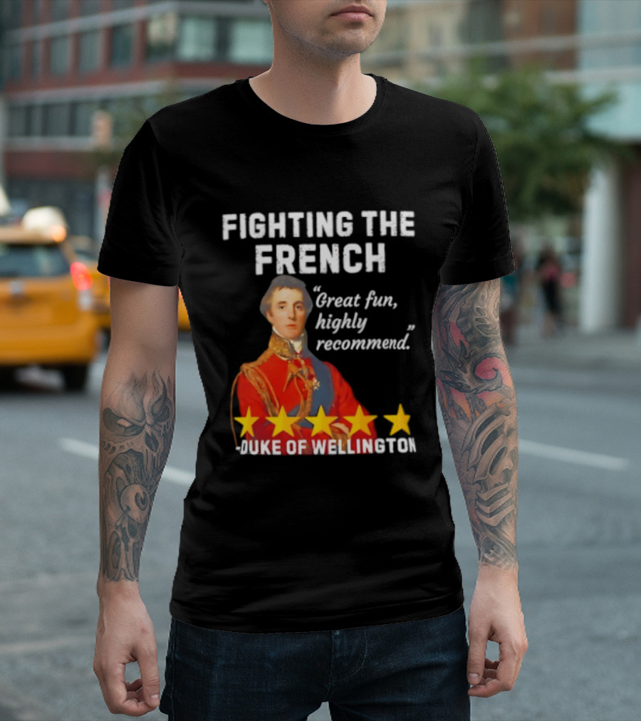 Fighting The French Duke Of Wellington Great Fun Highly Recommend T-Shirt