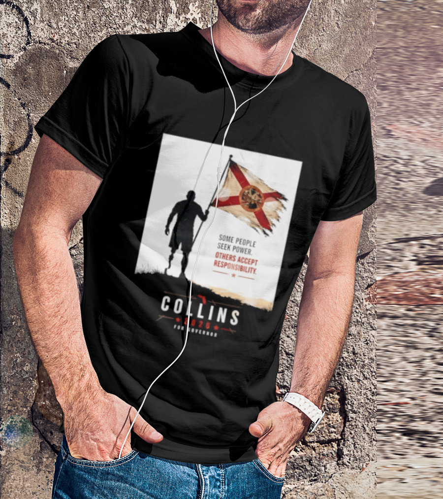 Collins 2026 For Governor Florida Flag Some People Seek Power Others Accept Responsibility T-Shirt