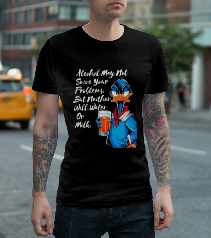 Alcohol May Not Solve Your Problems But Neither Will Water Oil Milk Duck Holding Drink T-Shirt