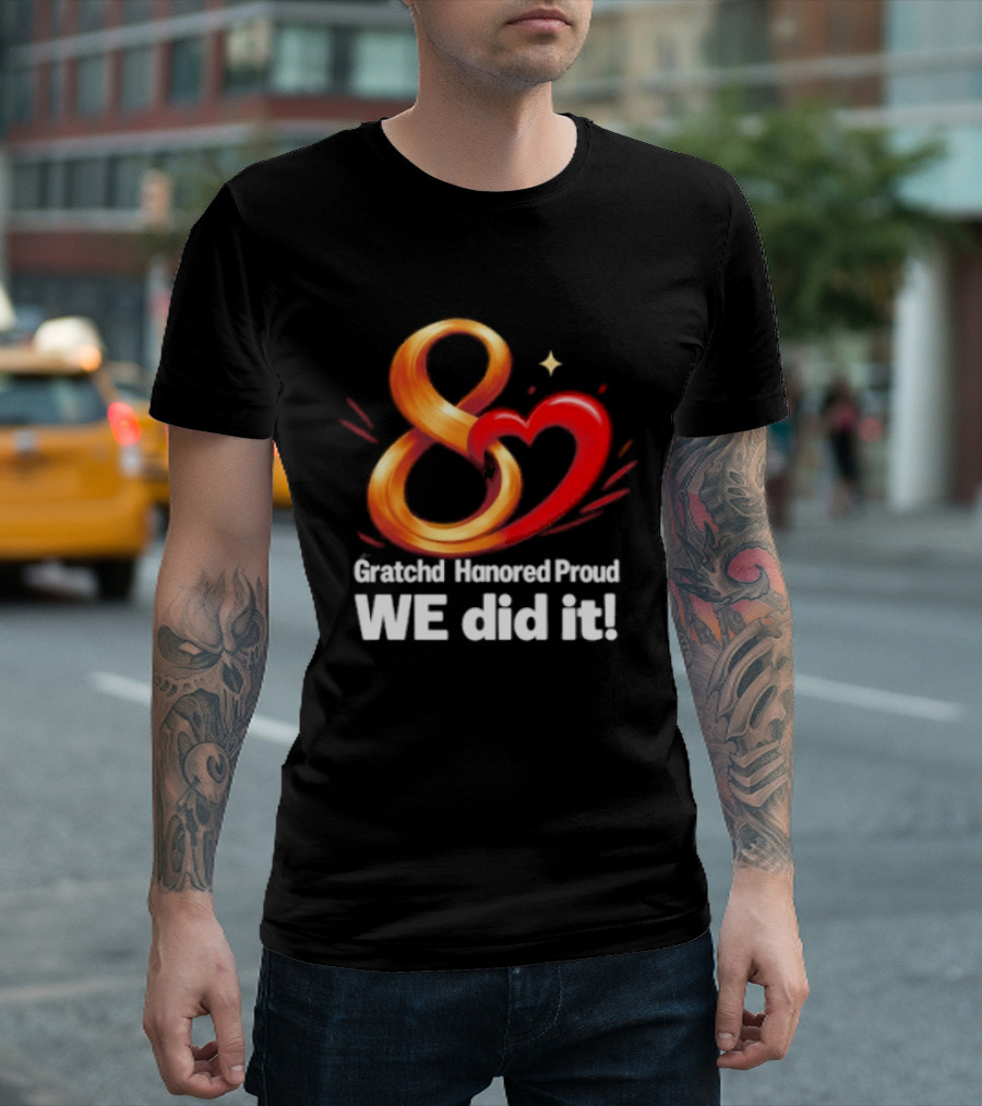 Gratchd Hanored Proud We Did It Achievement Celebration 8 Infinity Heart T-Shirt
