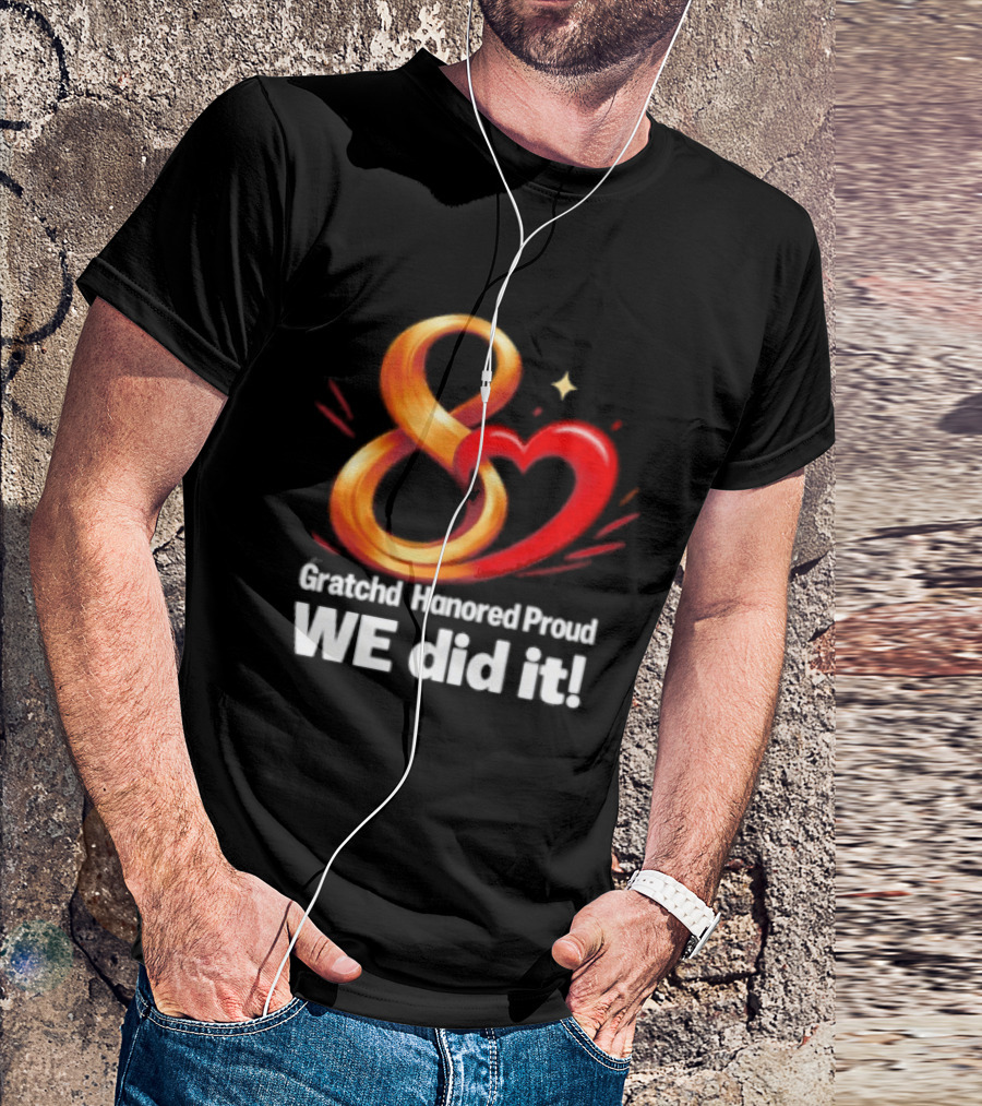 Gratchd Hanored Proud We Did It Achievement Celebration 8 Infinity Heart T-Shirt