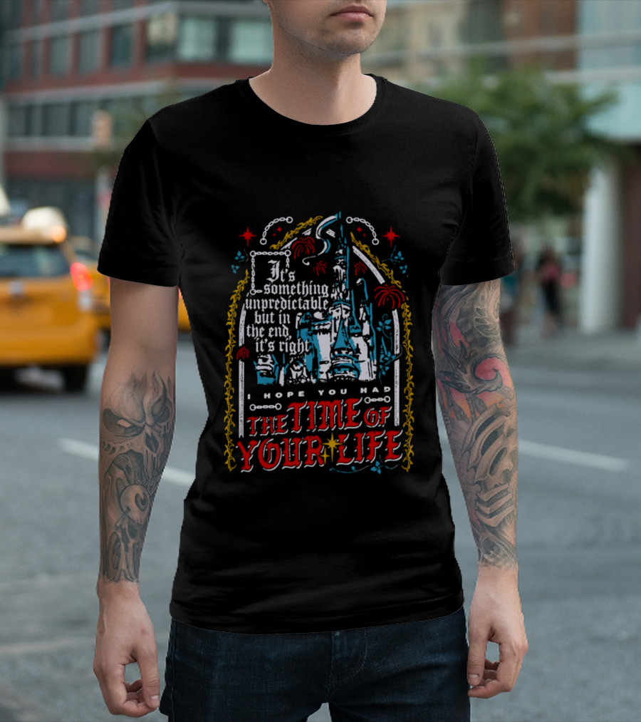 The Time Of Your Life It's Something Unpredictable Castle Fireworks T-Shirt