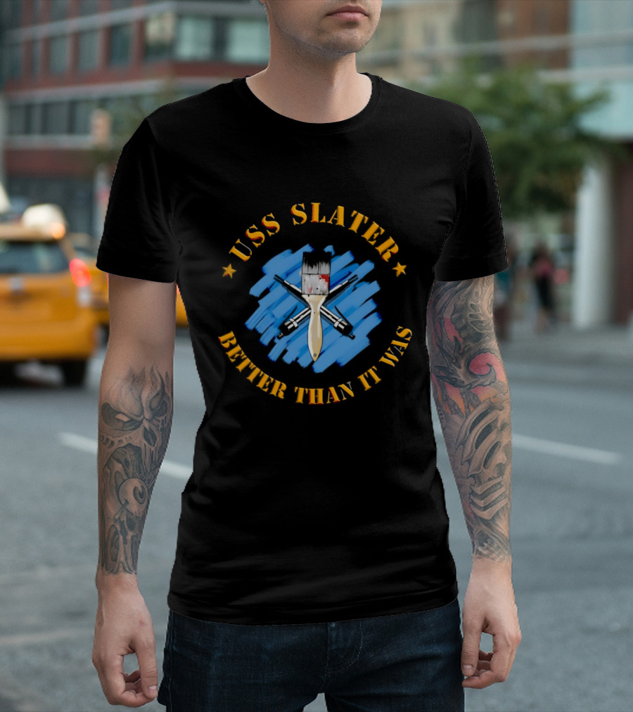 USS Slater Better Than It Was Paintbrush And Blue Strokes T-Shirt
