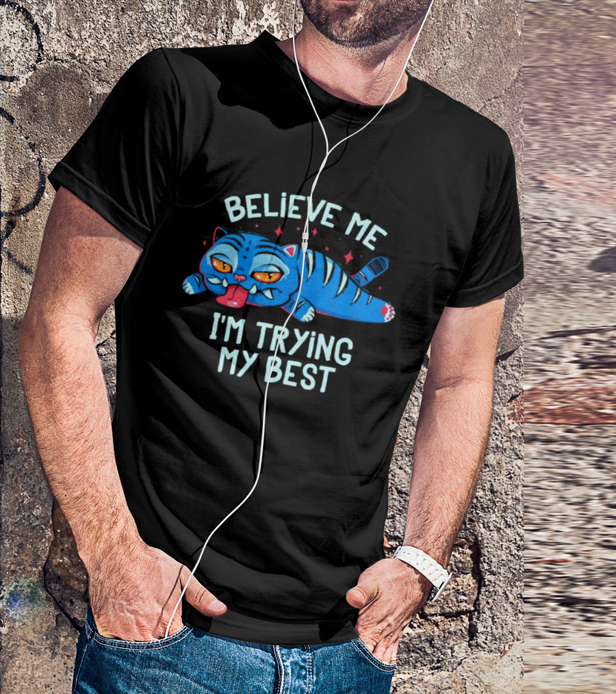 Believe Me I'm Trying My Best Sleepy Blue Cat T-Shirt