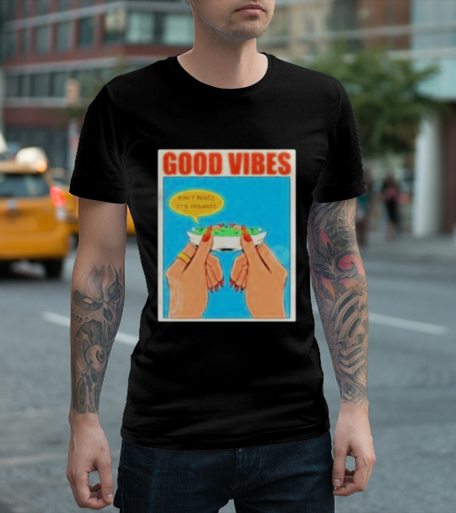 Good Vibes Don't Panic It's Organic T-Shirt