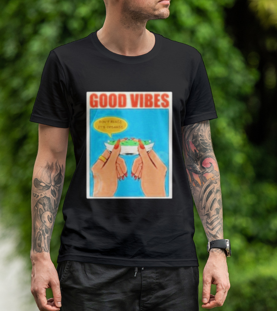 Good Vibes Don't Panic It's Organic T-Shirt