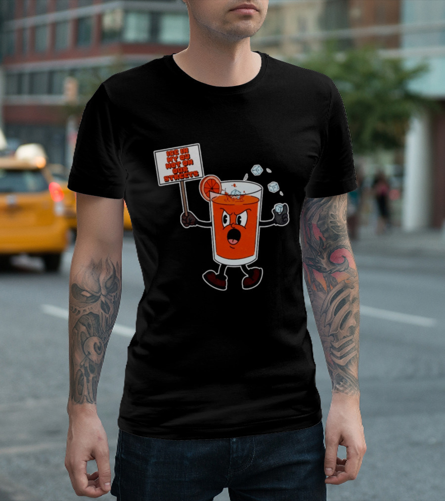 Ice In My OJ Not On Our Streets T-Shirt