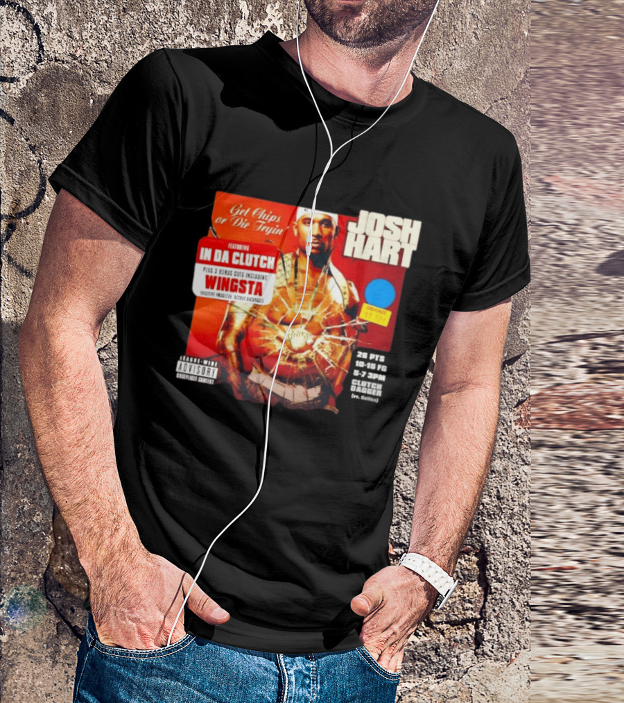 Josh Hart Get Chips Or Die Tryin Featuring In Da Clutch Plus 3 Bonus Cuts Including Wingsta T-Shirt