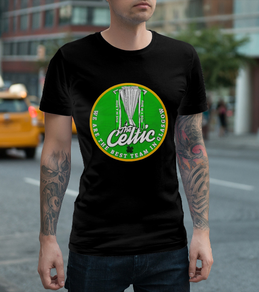 Celtic FC Five In A Row Champions We Are The Best Team In Glasgow T-Shirt