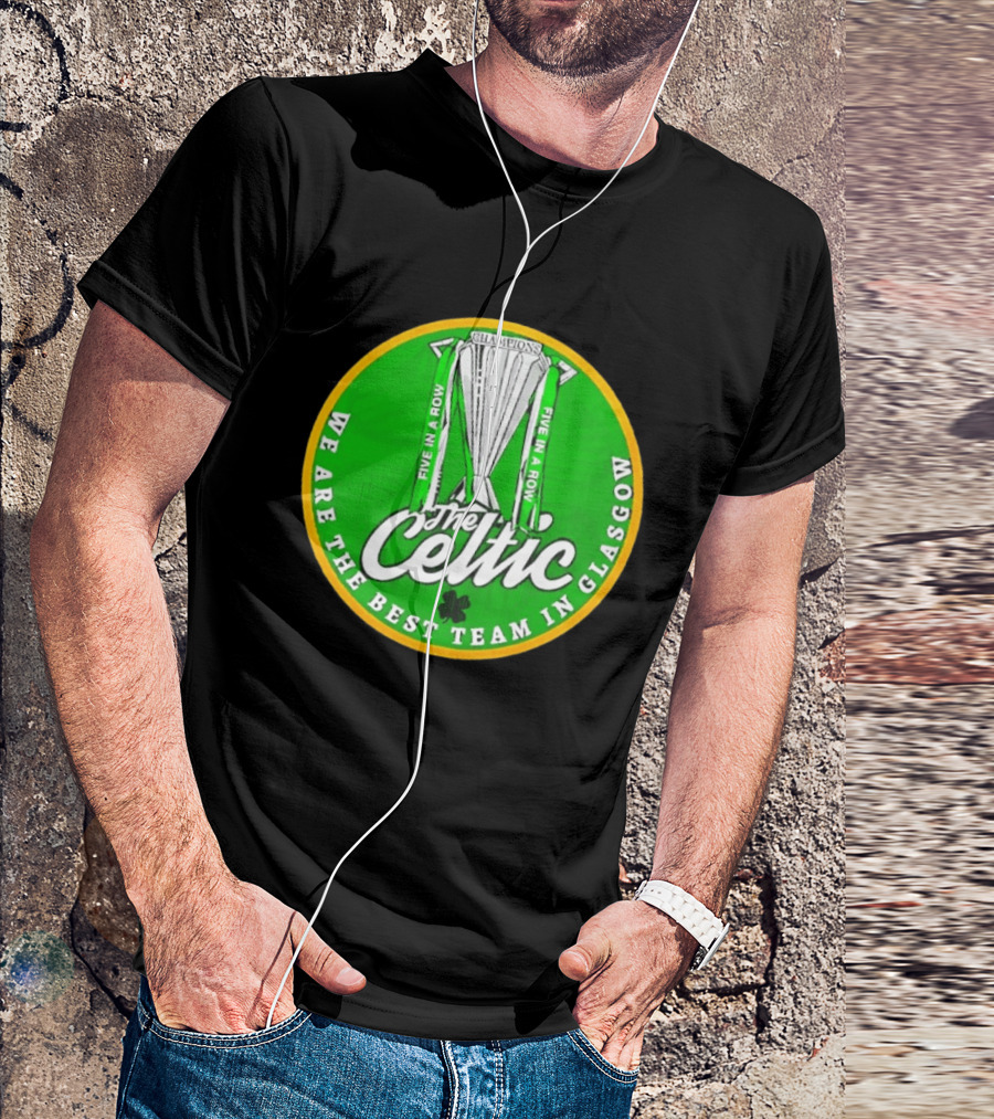 Celtic FC Five In A Row Champions We Are The Best Team In Glasgow T-Shirt