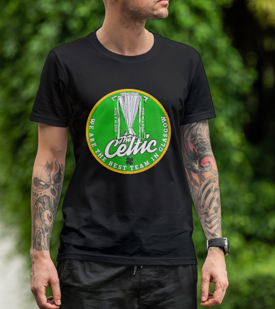 Celtic FC Five In A Row Champions We Are The Best Team In Glasgow T-Shirt