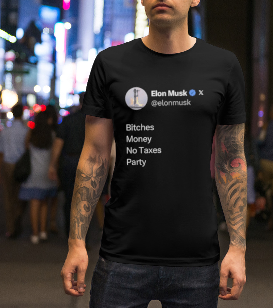 Elon Musk Twitter Verified Bitches Money No Taxes Party T-Shirt