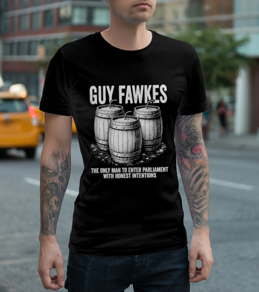 Guy Fawkes The Only Man To Enter Parliament With Honest Intentions Barrels T-Shirt