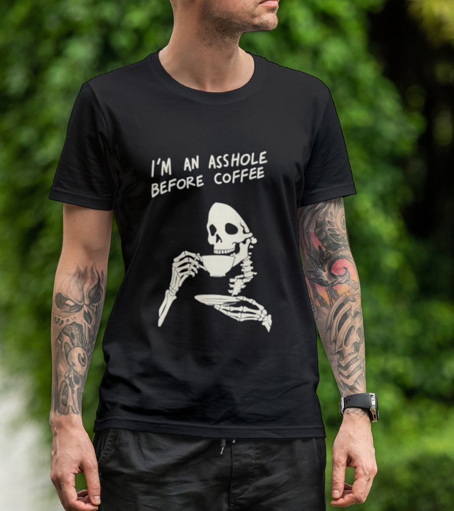 I'm An Asshole Before Coffee Skeleton Reaper Drinking Coffee T-Shirt