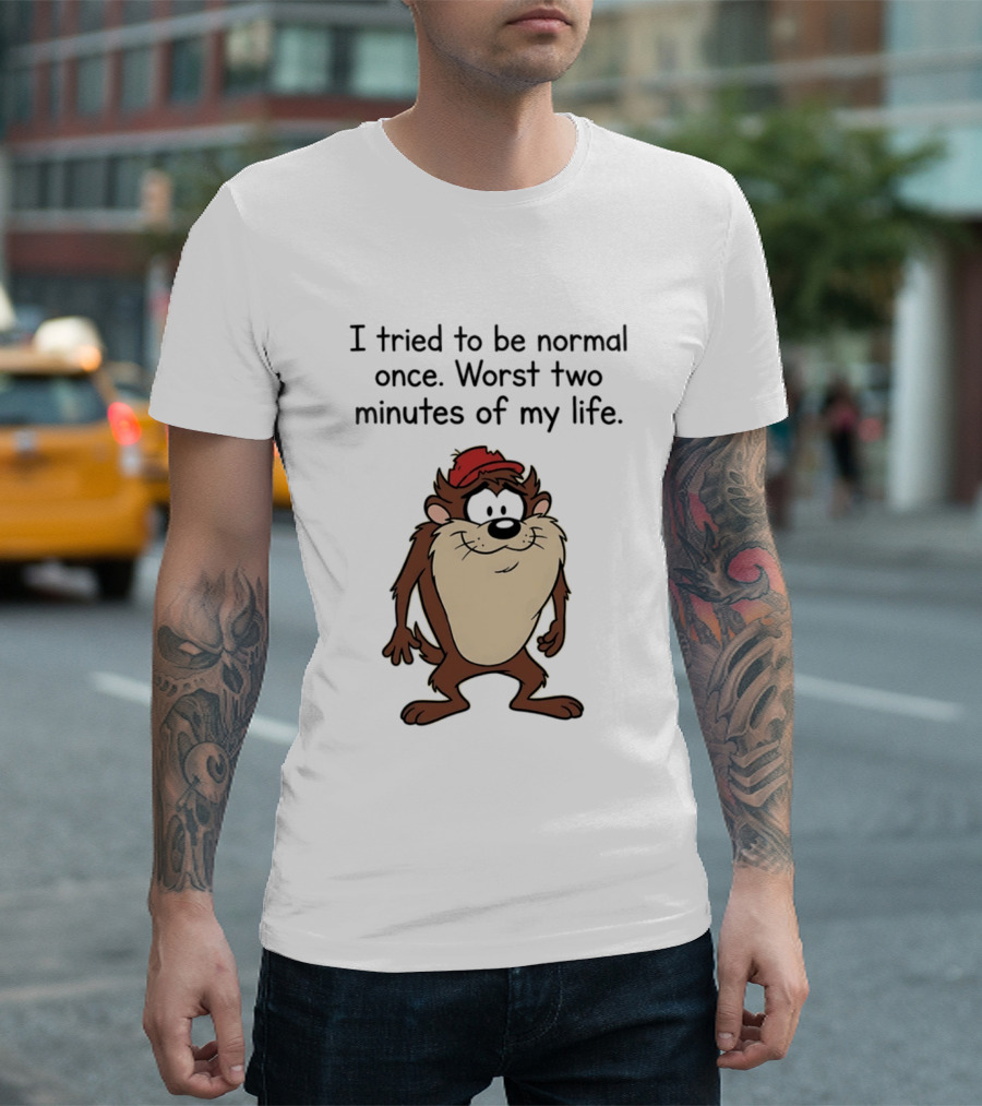 I Tried To Be Normal Once Worst Two Minutes Of My Life Tasmanian Devil Cartoon Humor T-Shirt
