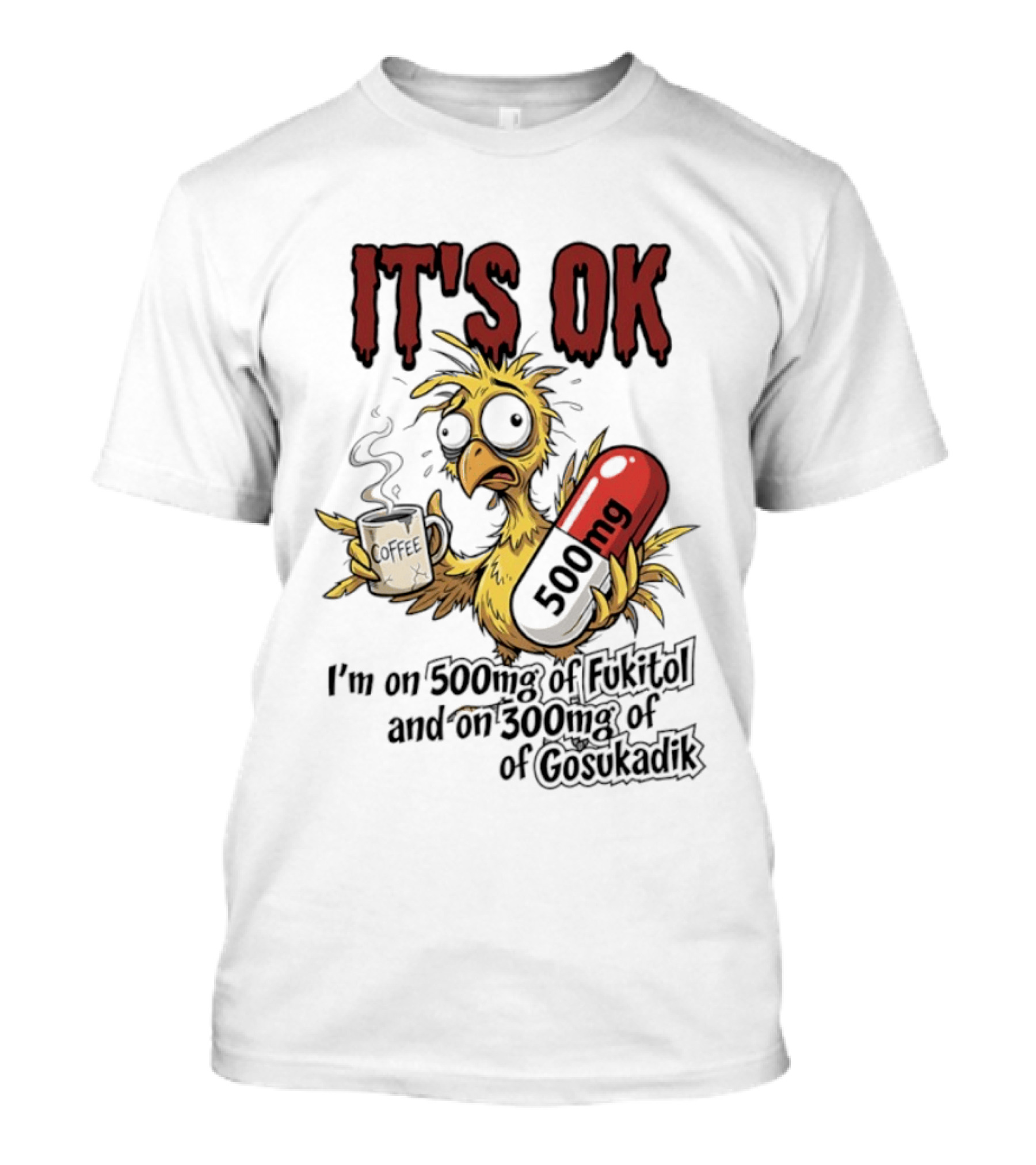 It's Ok Chicken 500mg Fukitol 300mg Gosukadik T-Shirt