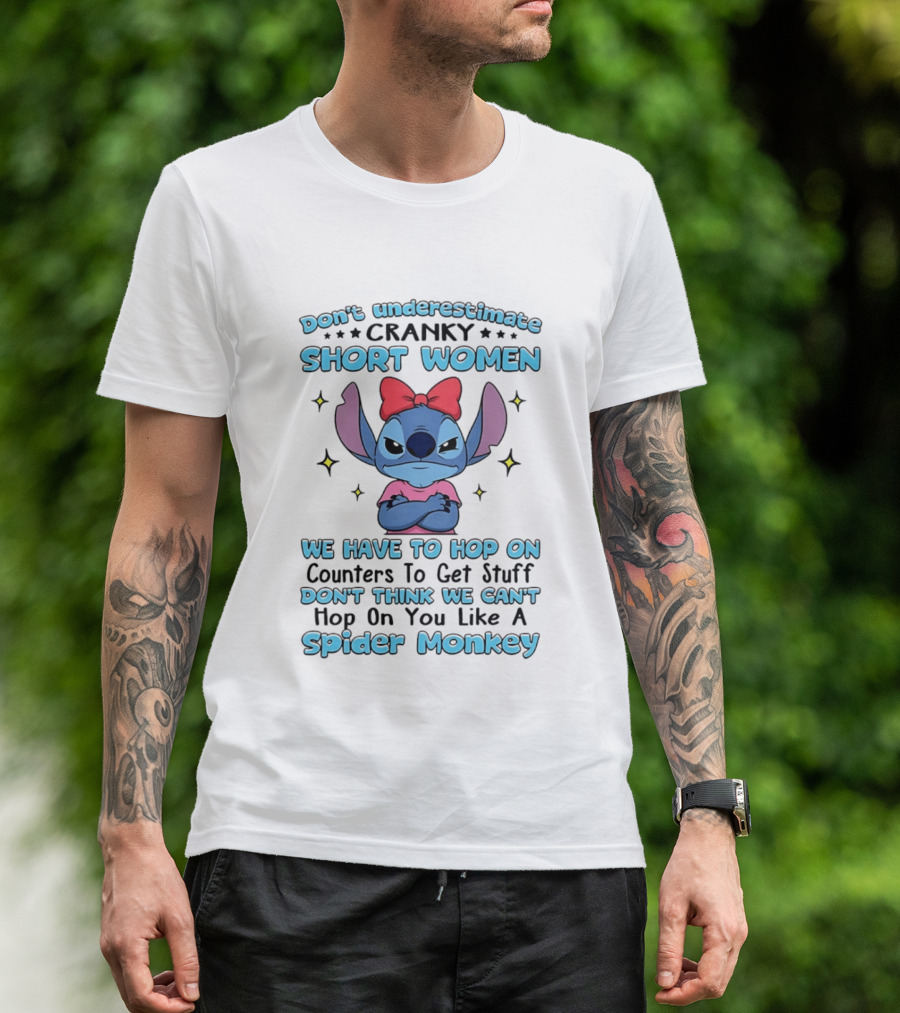 Don't Underestimate Cranky Short Women We Have To Hop On Counters Like A Spider Monkey Stitch T-Shirt