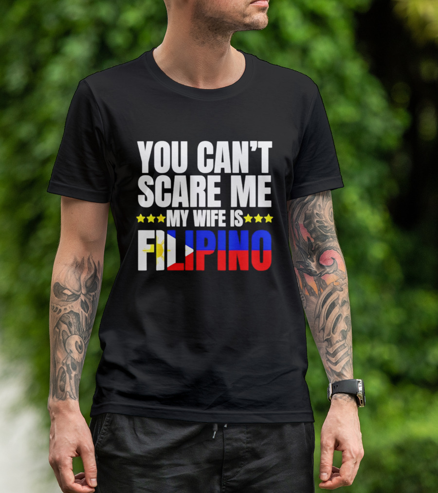 You Can't Scare Me My Wife Is Filipino Flag Colors Stars T-Shirt
