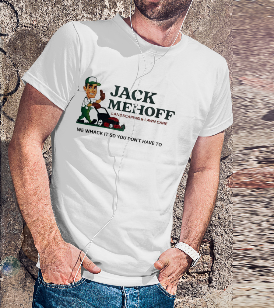 Jack Mehoff Landscaping And Lawn Care We Whack It So You Don't Have To Funny Lawn Mower Gardener T-Shirt