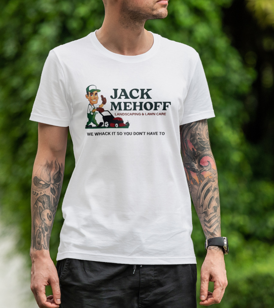 Jack Mehoff Landscaping And Lawn Care We Whack It So You Don't Have To Funny Lawn Mower Gardener T-Shirt