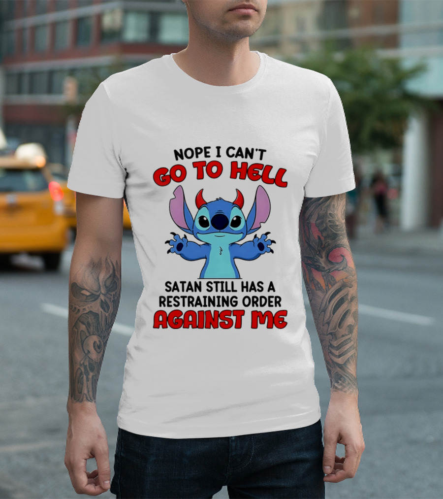 Nope I Can't Go To Hell Satan Still Has A Restraining Order Against Me Stitch T-Shirt