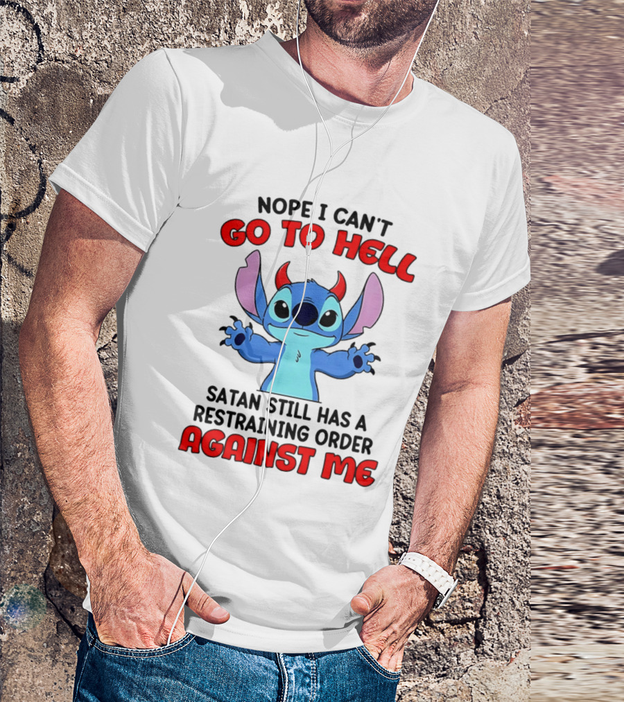 Nope I Can't Go To Hell Satan Still Has A Restraining Order Against Me Stitch T-Shirt