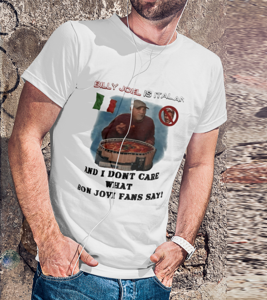 Billy Joel Is Italian Italy Flag No Bon Jovi Fans I Don't Care T-Shirt