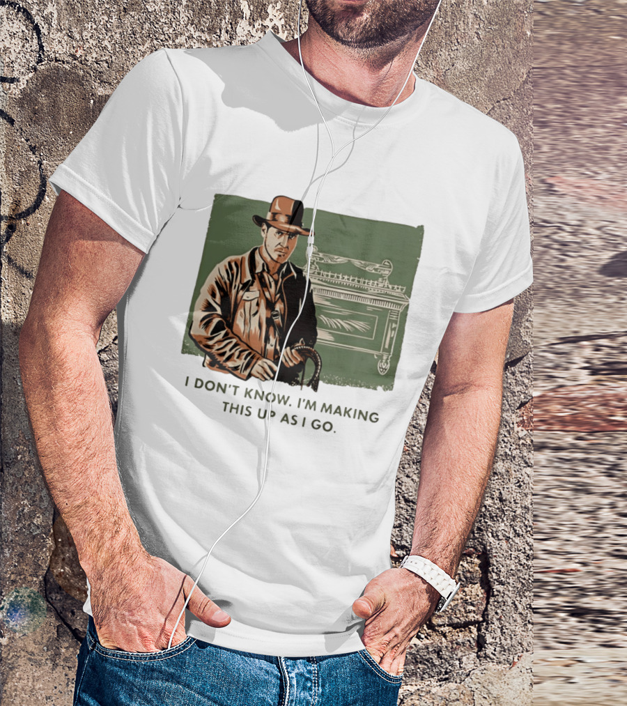 Indiana Jones And The Last Crusade I Don't Know I'm Making This Up As I Go T-Shirt
