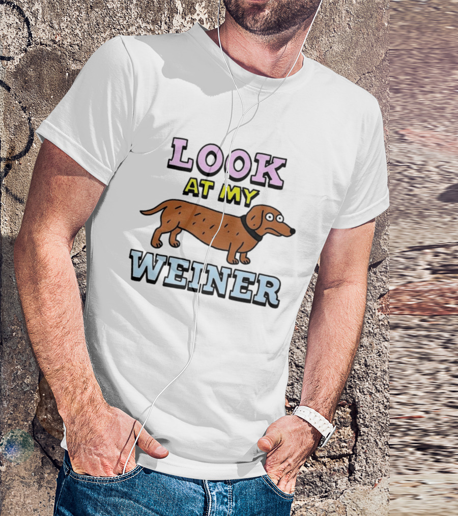 Look At My Weiner Dachshund Wiener Sausage Dog Pet Animal Lovers T-Shirt