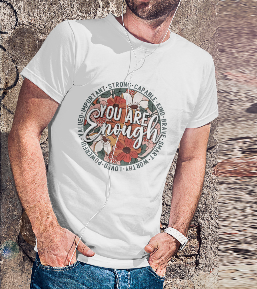 You Are Enough Important Strong Capable Kind Brave Smart Worthy Floral T-Shirt