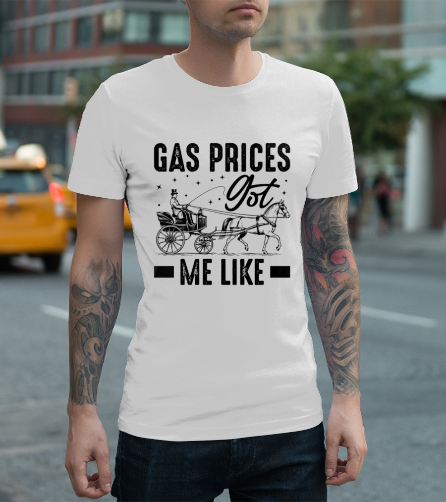 Gas Prices Got Me Like Man In Top Hat Driving Horse Drawn Carriage T-Shirt