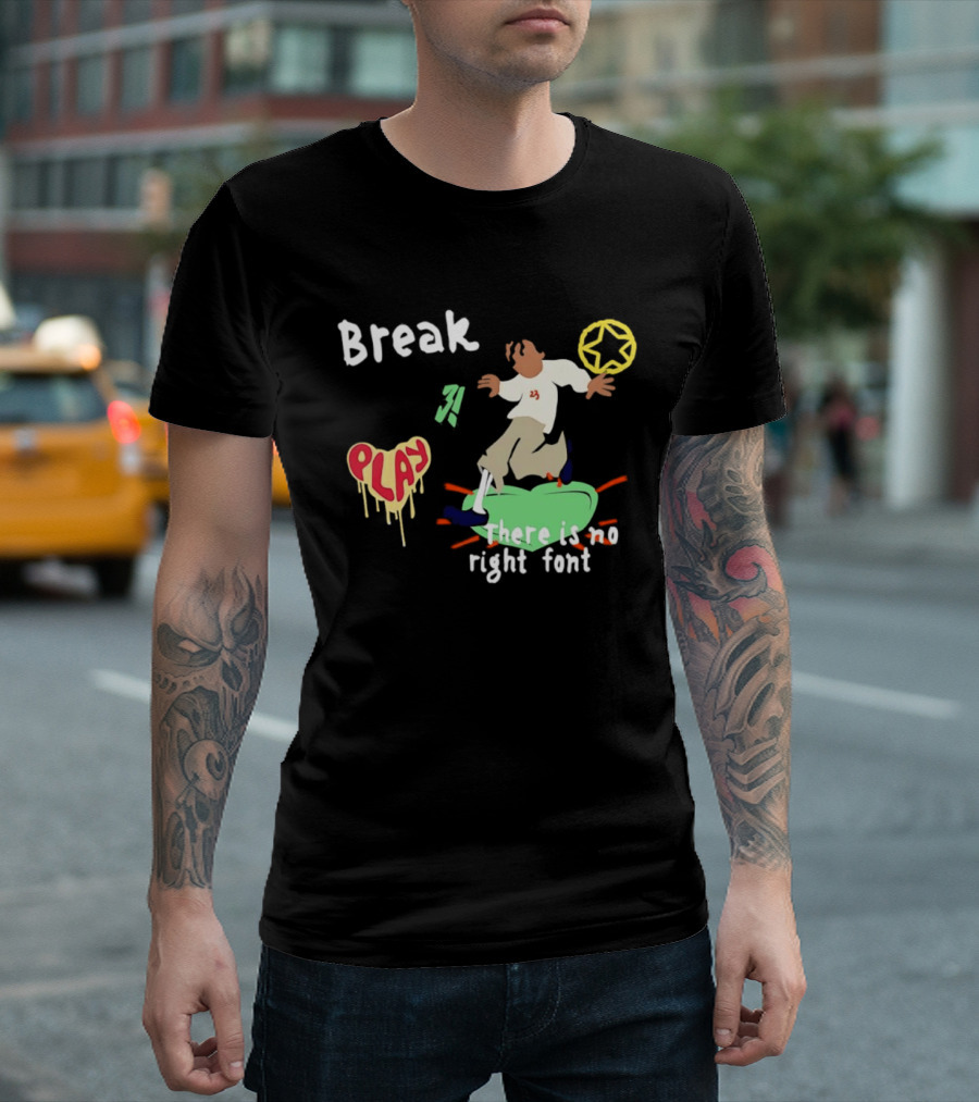 Break Play There Is No Right Font Streetwear Aesthetic T-Shirt