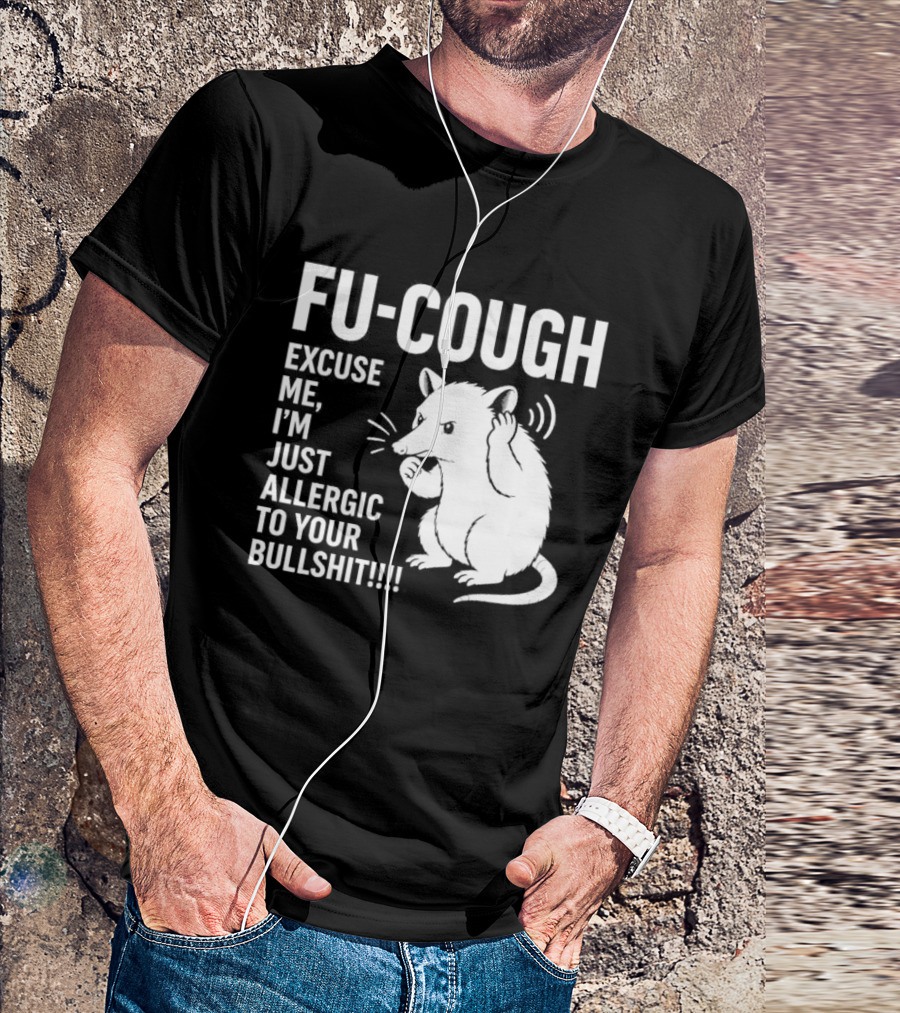Fu Cough Excuse Me I'm Just Allergic To Your Bullshit Rat Image T-Shirt
