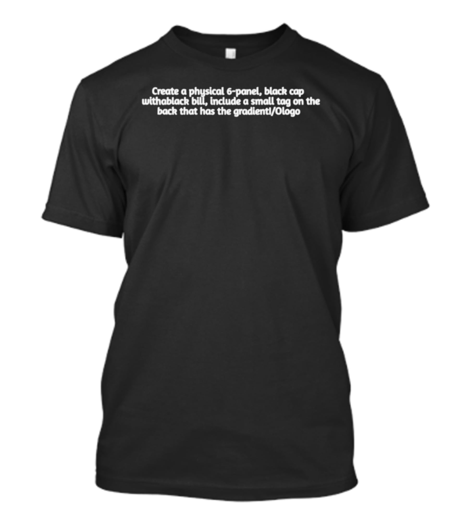 Create A Physical 6 Panel Black Cap With Black Bill Include Small Tag Back Gradient T-Shirt